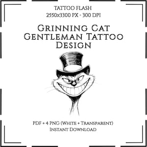 May include: A black and white tattoo design featuring a grinning cat wearing a top hat. The text reads "GRINNING CAT GENTLEMAN TATTOO DESIGN" and "TATTOO FLASH". The design is available as a PDF and 4 PNG files.