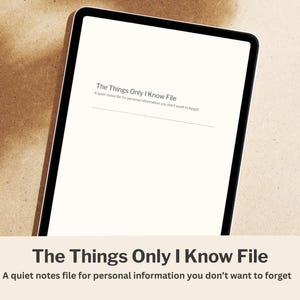 May include: A digital tablet displays the text "The Things Only I Know File" and "A quiet notes file for personal information you don't want to forget." The tablet is set against a neutral background.