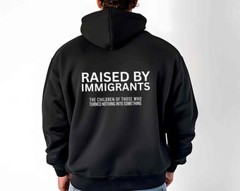 Raised by Immigrants Sweatshirt, Heritage Pride Sweater, Cultural Roots Apparel, Empowerment Gift, Legacy Clothing for All