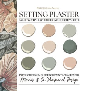 May include: A color palette guide titled Setting Plaster Farrow & Ball Whole Home Color Palette featuring nine circular paint swatches in shades of beige, pink, and green, alongside a Morris & Co. Pimpernel floral wallpaper pattern in muted tones.