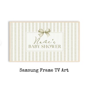 May include: Digital art for a Samsung Frame TV. The design features a cream-coloured bow above the words "Name's BABY SHOWER" in a rectangular frame. The background has vertical stripes in cream and light beige. The text "Samsung Frame TV Art" is below.