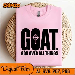 GOAT God Over All Things Svg, Christian Svg, Sublimation T-Shirt, Christian Quotes Png, Religious Svg, Png, Eps - Instant Digital Download