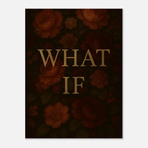 What If – Moody Vintage Floral Quote Poster