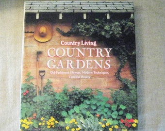 Country Living Country Gardens - Old Fashioned Flowers, Modern Techniques, Timeless Beauty / Vintage Gardening Book