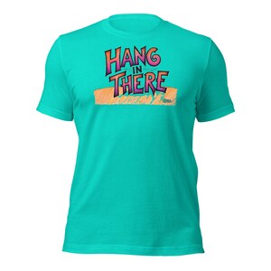 Hang in There - T-shirt