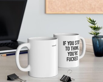 Motivational Quote Mug - &quot;If You Stop to Think You&#39;re F*cked Funny Coffee Cup | Hustle Gift for Entrepreneurs, Creatives & Go-Getters