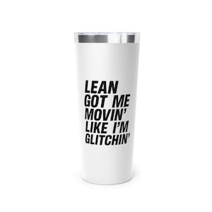 Funny Lean Quote Tumbler - Lean Got Me Movin Like I m Glitchin - Trap Aesthetic Travel Mug - Urban Style Gift