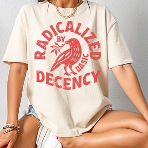 Comfort Colors® Radicalized By Basic Decency Shirt, Political Statement Tee, Protest Activist shirt, Social Justice Tee, Human Rights Top