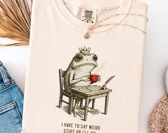 Comfort Colors® I Have to Say Weird Stuff, Or I'll Die Frog Drinking Coffee T-Shirt, Weird Friend Gift, Sarcastic Humor Shirt