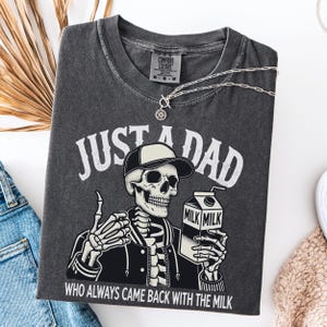 Comfort Colors® Just A Dad Who Always Came Back With The Milk Shirt, Retro Dad Skeleton shirt, Funny Father’s Day Gift, New Dad Tee