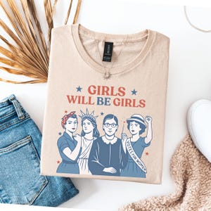 Girls Will be Girls Shirt, Patriotic Feminist 4th of July Tee, Strong American Women T-Shirt, Independence Day Gift for Her