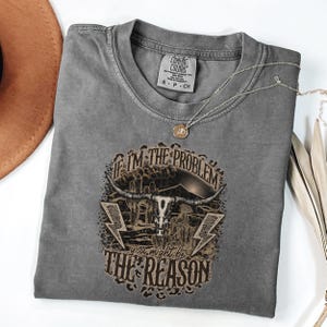 Comfort Colors® If I'm The Problem Then You Might Be The Reason Shirt, Western Sweatshirt, Retro T-shirt, Country Music Shirt, Concert Shirt