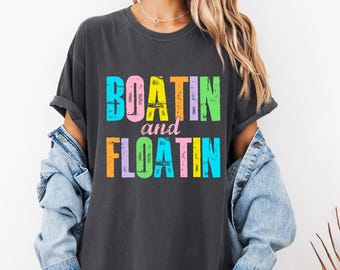 Comfort Colors® Boatin And Floatin Shirt, Lake Shirt, Summer Shirt, Boating Summer Shirt, Summer Season, Summer Lake Shirt, Lake Vibes Tee
