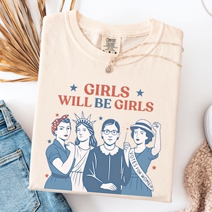 Comfort Colors® Girls Will be Girls Shirt, Patriotic Feminist 4th of July Tee, Strong American Women T-Shirt, Independence Day Gift for Her
