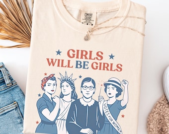 Comfort Colors® Girls Will be Girls Shirt, Patriotic Feminist 4th of July Tee, Strong American Women T-Shirt, Independence Day Gift for Her
