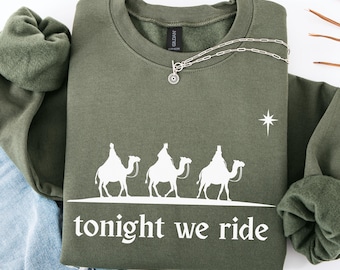 Tonight We Ride Christmas Sweatshirt, Christian Hoodie, Faith Christmas Shirt, Christmas family Hoodie, 3 Wise Men Shirt, Christmas Gift