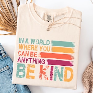 Comfort Colors® In A World Where You Can Be Anything Be Kind Shirt, Be Kind Rainbow Shirt, Language shirt, Kindness shirt,Watercolor Be Kind