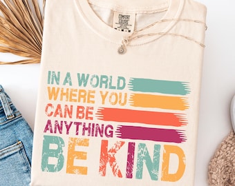 Comfort Colors® In A World Where You Can Be Anything Be Kind Shirt, Be Kind Rainbow Shirt, Language shirt, Kindness shirt,Watercolor Be Kind