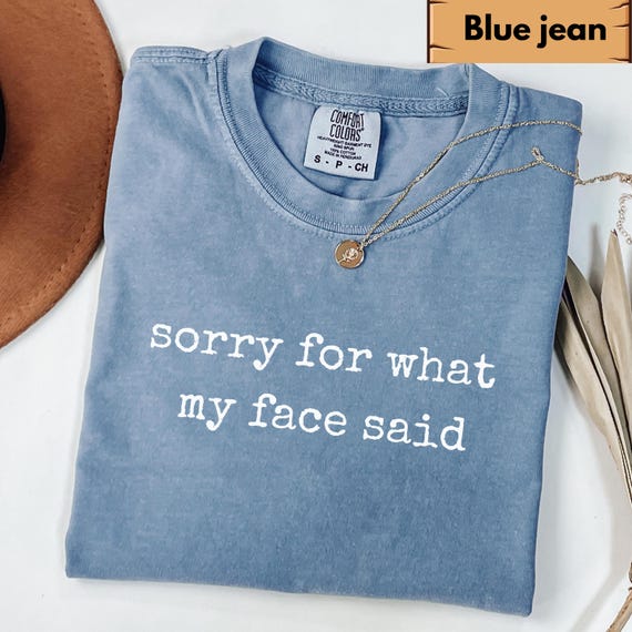 Comfort Colors® Sorry for What My Face Said Graphic Tee, Funny Mood Tee, Sarcastic Resting Face Shirt, Gift for Her, Comfort Color Customs