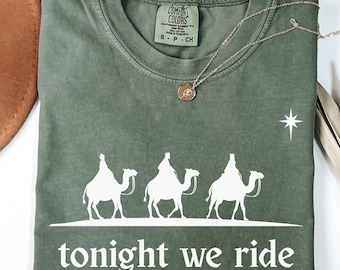 Comfort Colors® Tonight We Ride Christmas Shirt, Christian Tee, Faith Christmas Shirt, Christmas family Shirt, 3 Wise Men, Christmas Gift