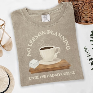 Funny Coffee Teacher T-Shirt: Comfort Colors, Classroom Humor