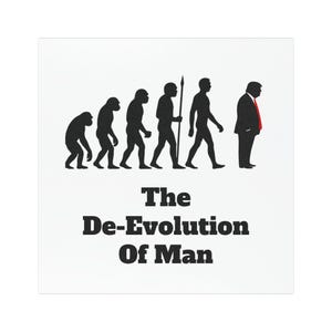 May include: White square with a black graphic depicting the evolution of man, culminating in a figure wearing a suit and red tie. The text "The De-Evolution Of Man" is below the graphic.
