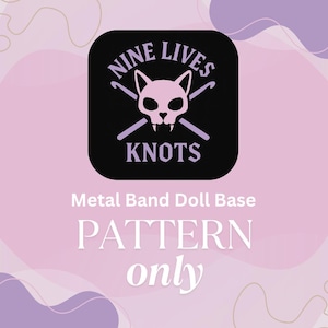 May include: A graphic with a black square featuring a pink cat skull and crossed crochet hooks, with the words "NINE LIVES" and "KNOTS" in white. Below, the text reads "Metal Band Doll Base" and "PATTERN only" in white.