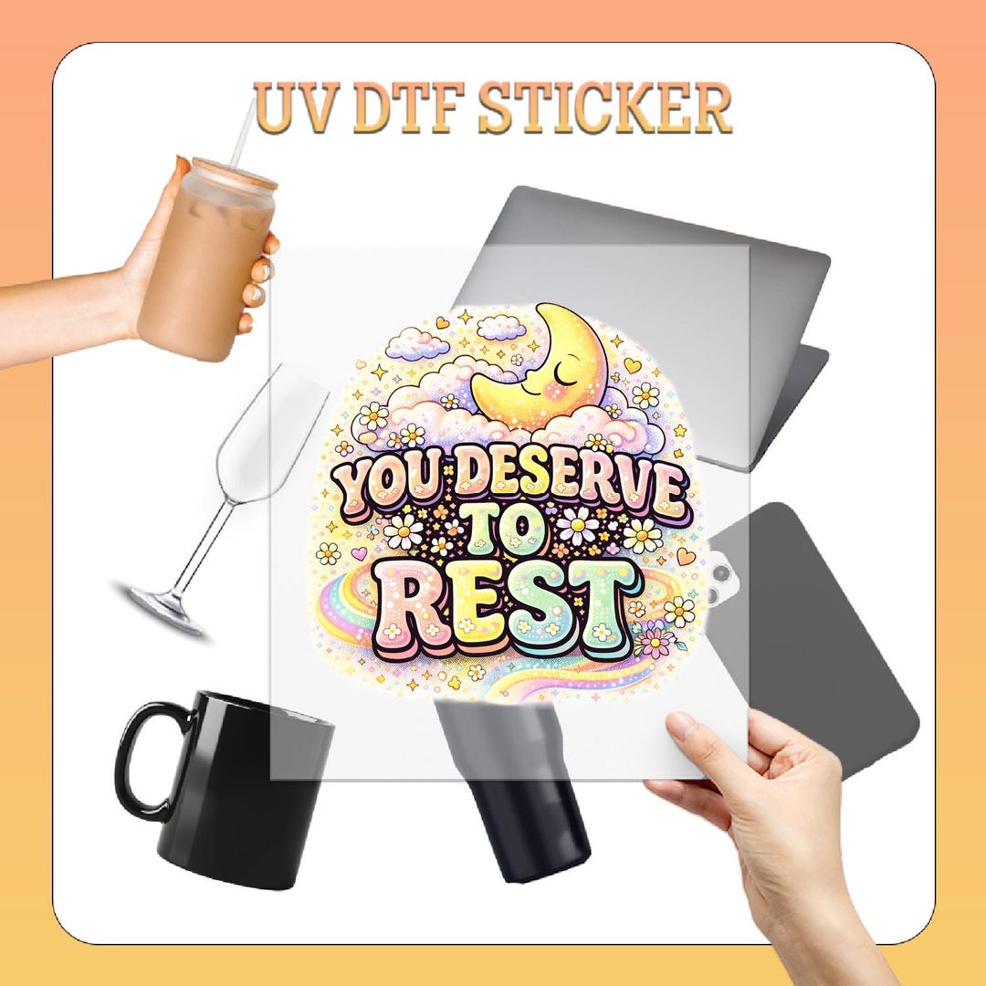 You Deserve to Rest Uv Dtf Sticker, Mental Health Uv Custom Dtf Print ...