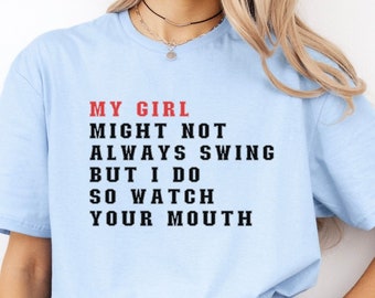 My Girl Might Not Always Swing But I Do So Watch Yo Mouth, Funny shirt for mom, Gift for Mom, or Wife Grandma Mom sweatshirt, Baseball gift