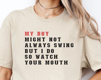 My Boy Might Not Always Swing But I Do So Watch Yo Mouth, Funny shirt for mom, Gift for Mom, or Wife Grandma Mom sweatshirt, Baseball gift