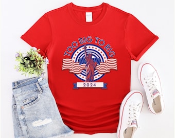 Too Big To Rig Saying Trump 2024, Funny Trump T-shirt, Election 2024 Shirt, Political Shirt, American Flag Shirt, USA Trump Shirt, Trending