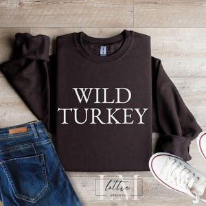 Wild Turkey Sweater, Wild Turkey Sweatshirt, Funny Turkey T-shirt, Fall Turkey Shirt, Turkey Thanksgiving Kids Shirt, Fall Shirt for Mom