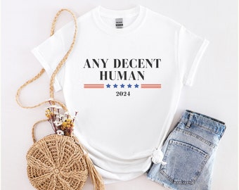 Any Decent Human Election 2024, Funny Election T-shirt, Election 2024 Shirt, Political Shirt, American Flag Shirt, USA Vote Shirt, Trending