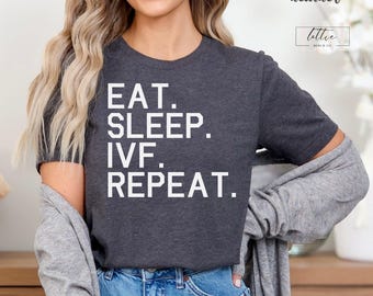 IVF Gifts, IVF Shirt, Transfer Day T-shirt, Ivf Mom Gift, IVF Eat Sleep Repeat shirt, Ivf Shirt Miracle, Ivf Egg Retrieval, Ivf Sweatshirt