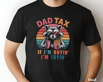 Dad Tax T-Shirt, Father's Day Gift, Funny Dad Tax Shirt, Funny Dad Gift, Dad Birthday Tshirt, Funny Dad T-Shirt, If I'm Buyin I'm Tryin Dad