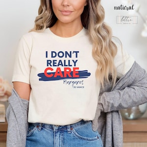 I Don&#39;t Really Care Margaret Shirt, Funny Political Shirt, JD Vance T-Shirt, Vance Quote Shirts, Funny Vice President Meme Conservative Gift