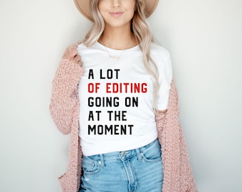 A Lot Of Editing Going On At The Moment T-shirt, Concert Tour Shirt, A Lot Going Sweatshirt, Photographer Trendy Shirt, Photographer Gift
