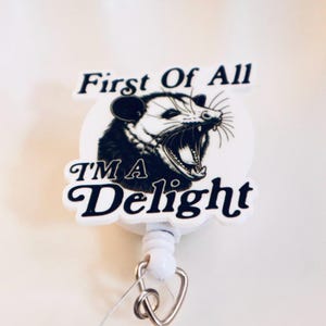 First Of All I&#39;m A Delight Opossum Badge Reel | Funny Retractable ID Holder | Delightful Animal Lover Gift | Nurse Teacher Student Badge