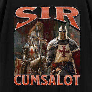 Sir Cumsalot Funny Knight Meme Bootleg Graphic T shirt, Unhinged Shirt, Offensive T shirts, Inappropriate Shirt, Cringe Shirt, Gen z Gift