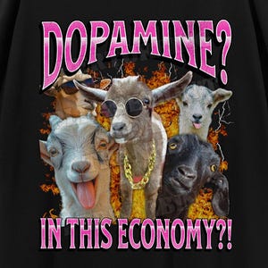 Dopamine In This Economy Funny Unhinged Goat Meme Bootleg T-shirt, Silly Graphic Shirt, Inappropriate Gag T-shirt, Cursed Meme Tee, Genz Tee