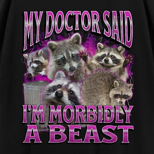 My Doctor Said I'm Morbidly A Beast Funny Raccoon Meme Bootleg Graphic T shirt, Unhinged Shirt, Offensive T shirts, Cringe Shirt, Gen z Gift