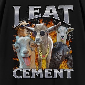 I Eat Cement Funny Unhinged Goat Meme Bootleg T-shirt, Offensive Graphic Shirt, Inappropriate Gag T-shirt, Cursed Meme, Adult Humor T-shirt