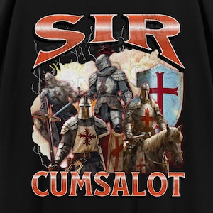 Sir Cumsalot Funny Knight Meme Bootleg Graphic T shirt, Unhinged Shirt, Offensive T shirts, Inappropriate Shirt, Cringe Shirt, Gen z Gift
