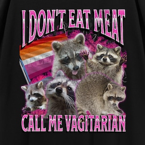 I Don't Eat Meat Funny Raccoon Meme Bootleg Graphic T shirt, Lesbian Shirt, Unhinged, Offensive T shirts, Inappropriate Shirt, Gay Lgbt Tee