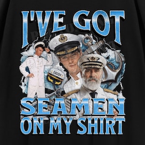 I&#39;ve Got Seamen On My Shirt Funny Unhinged Seaman Meme Bootleg T-shirt, Offensive Graphic Shirt, Oddly Specific Meme Tee, Adult Humor Gift