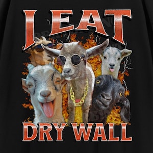 I Eat Dry Wall Funny Unhinged Goat Meme Bootleg T-shirt, Offensive Graphic Shirt, Inappropriate Gag T-shirt, Cursed Meme, Adult Humor Tee