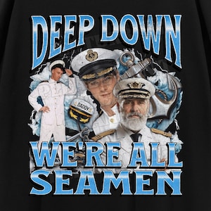 Deep Down We&#39;re All Seamen Funny Unhinged Seaman Meme Bootleg T-shirt, Offensive Graphic Shirt, Oddly Specific Meme Tee, Adult Humor Gift