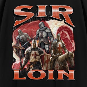 Sir Loin Funny Knight Meme Bootleg Graphic T shirt, Unhinged Shirt, Offensive T shirts, Inappropriate Shirt, Cringe Shirt, Gen z Shirt Gift