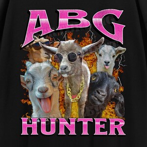 ABG Hunter Funny Unhinged Goat Meme Bootleg T-shirt, Offensive Graphic Shirt, Inappropriate Gag T-shirt, Cursed Meme, Adult Humor Gift Tee