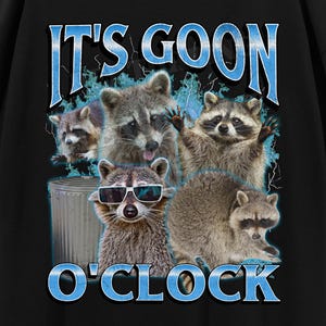 It's Goon O'clock Funny Raccoon Meme Bootleg Graphic T shirt, Unhinged Shirt, Offensive T shirts, Inappropriate Shirt, Cringe Shirt, Gen z